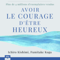 Couverture du livre audio Avoir le courage d'être heureux